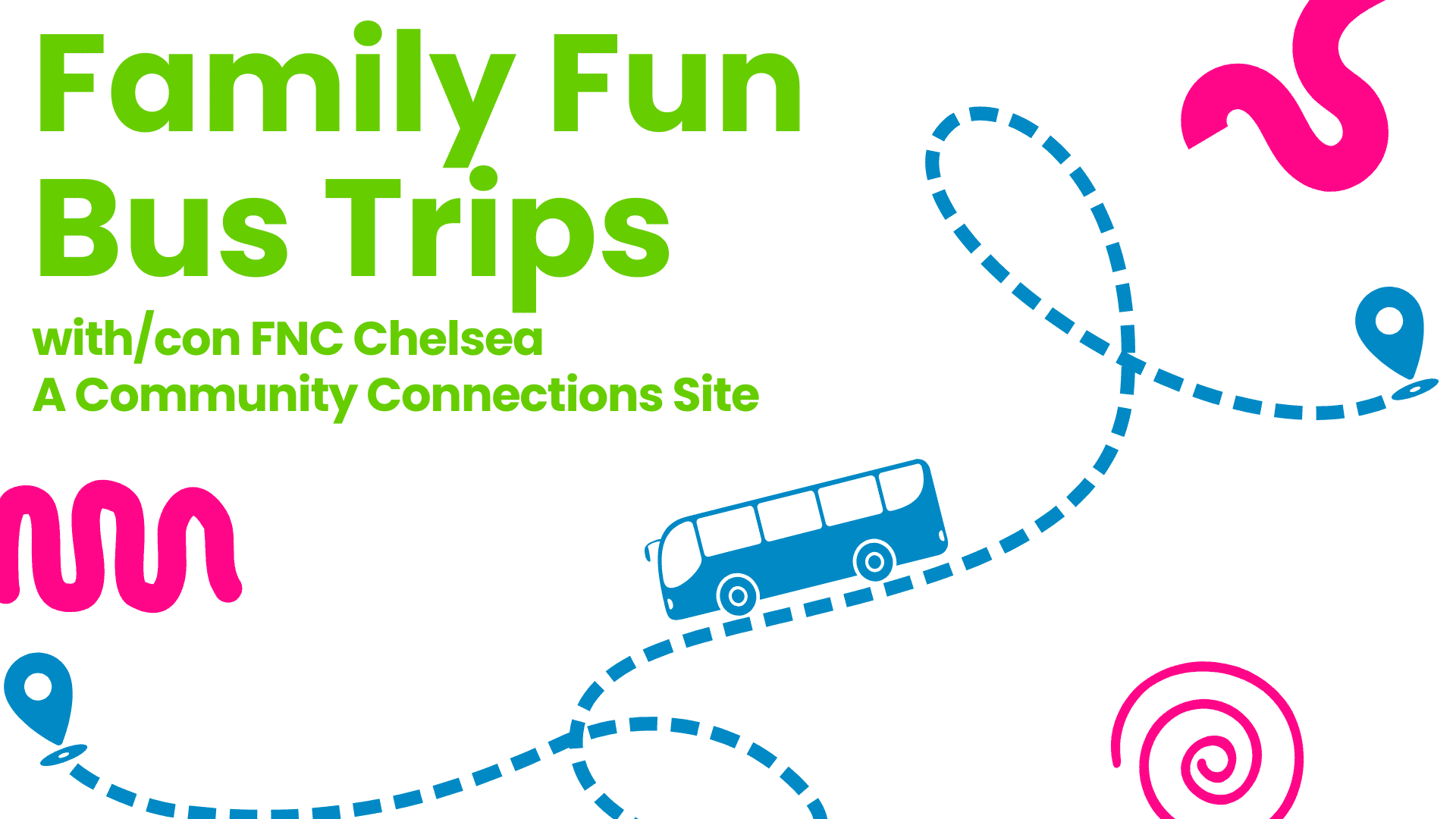 Family Fun Bus Trips with FNC Chelsea, A Community Connections Site: an illustrated blue bus travels along a dotted route