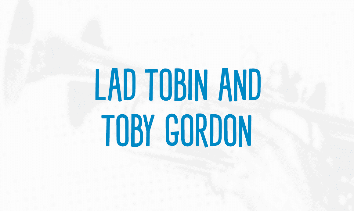 Lad Tobin and Toby Gordon